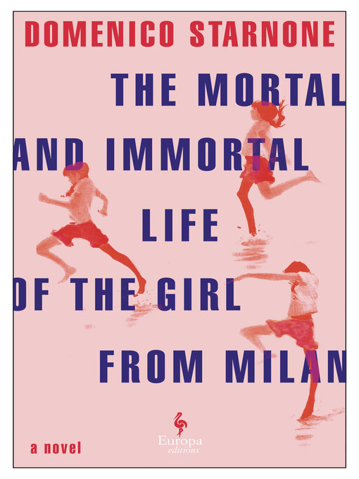 Title details for The Mortal and Immortal Life of the Girl from Milan by Domenico Starnone - Available